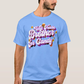 Will Trade Brother For Candy Funny Trick Treat Hal T-shirt