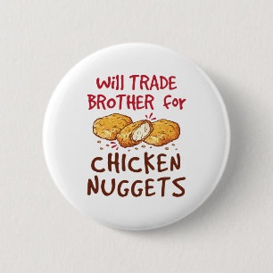Will Trade Brother for Chicken Nuggets Ronde Button 5,7 Cm