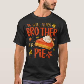 Will Trade Brother For Pie Fall Family Kids Thanks T-shirt