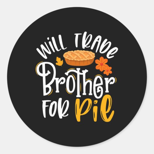 Will trade Brother for Pie Funny Herfst Thanksgivi Ronde Sticker (Voorkant)