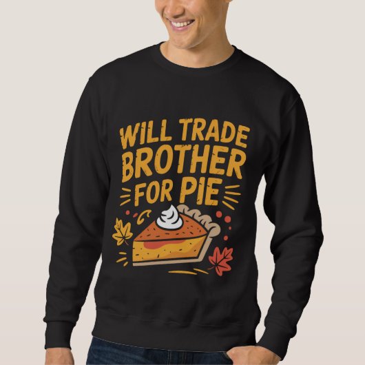 Will Trade Brother For Pie Funny Thanksgiving Trui (Voorkant)
