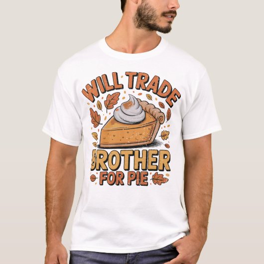 Will Trade Brother for Pie Savage Thanksging T-shirt (Voorkant)