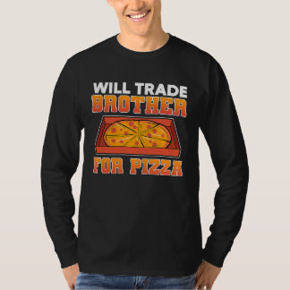 Will trade brother for pizza t-shirt