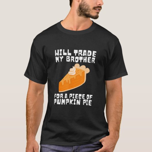 Will Trade Brother for Pumpkin Pie Thanksgiving Ki T-shirt (Voorkant)