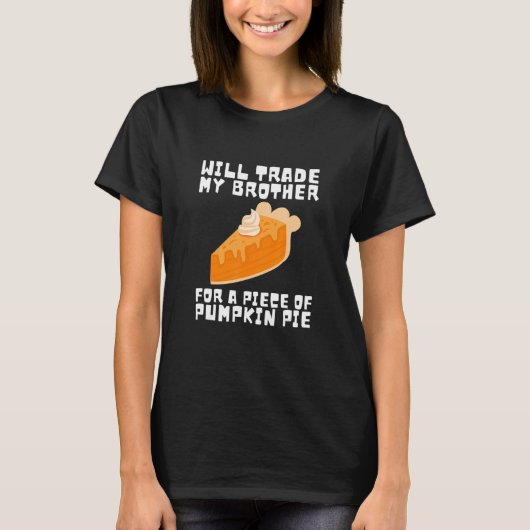 Will Trade Brother for Pumpkin Pie Thanksgiving Ki T-shirt (Voorkant)