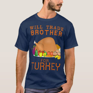 Will trade Brother for Turkey Cute Thanksgiving Ch T-shirt