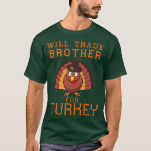 Will trade Brother for Turkey Cute Thanksgiving Ch T-shirt