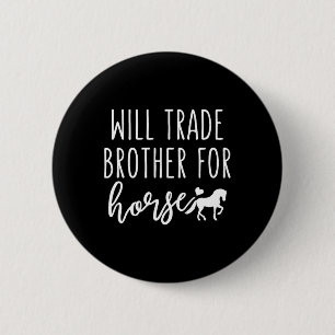 Will Trade Brother voor Paard Grappig Paard Liefhe Ronde Button 5,7 Cm