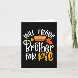 Will Trade Brother voor Pie Funny Herfst Thanksgiv Kaart