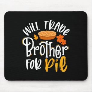 Will Trade Brother voor Pie Funny Herfst Thanksgiv Muismat