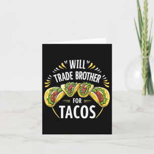 Will Trade Brother voor TACOS Humor Sister Boys Fa Kaart