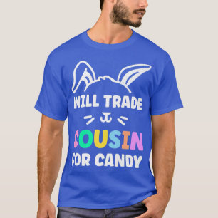 Will Trade Cousin for Easter Snoep Easter Egg583 T-shirt