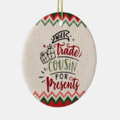 Will Trade Cousin voor Cadeaus - grappige kerstmis Keramisch Ornament (Rechts)