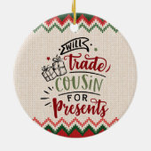 Will Trade Cousin voor Cadeaus - grappige kerstmis Keramisch Ornament (Achterkant)