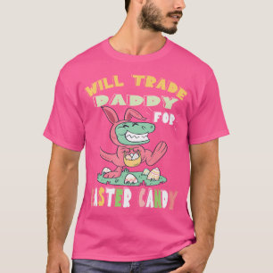 Will Trade Dad for Easter Snoep Dinosaur T rex B T-shirt