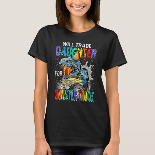Will Trade Daughter for Monster Truck Dinosaur T-shirt (Voorkant)