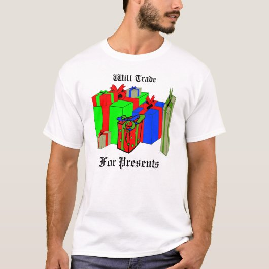 Will Trade for Cadeaus. Pas me aan! T-shirt (Voorkant)