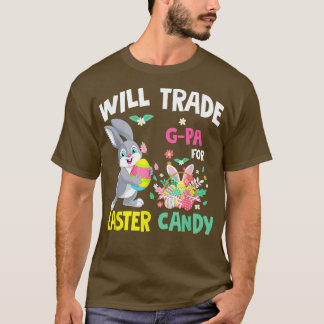 Will Trade G Pa For Easter Candy Funny Family Girl T-shirt