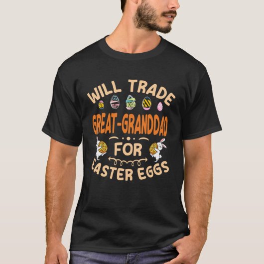 Will Trade Great Granddad for Easter Eggs Great Gr T-shirt (Voorkant)