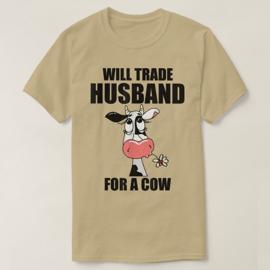 Will trade Husband for a Koe T-shirt (Design voorkant)