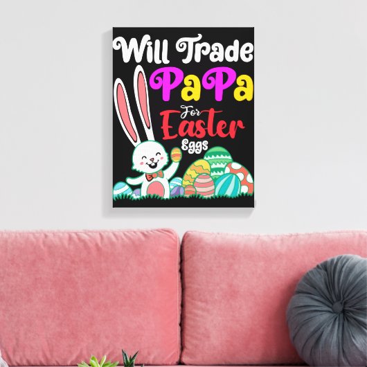 Will Trade Papa for Easter Eggs Canvas Afdruk (Insitu (Woonkamer))