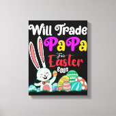 Will Trade Papa for Easter Eggs Canvas Afdruk (Voorkant)