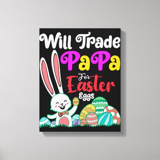 Will Trade Papa for Easter Eggs Canvas Afdruk (Voorkant)