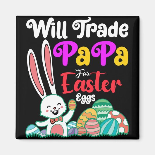 Will Trade Papa for Easter Eggs Magneet (Voorkant)