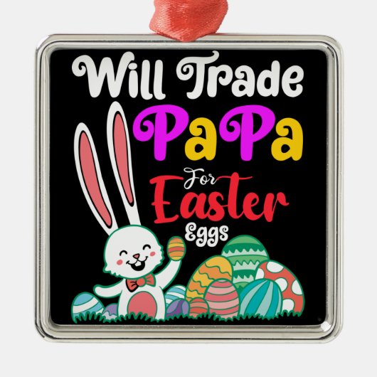 Will Trade Papa for Easter Eggs Metalen Ornament (Voorkant)