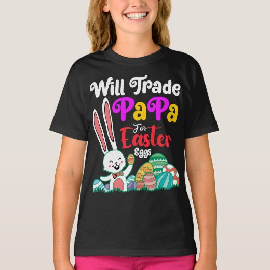 Will Trade Papa for Easter Eggs T-shirt (Voorkant)
