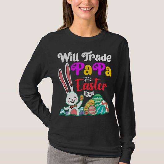 Will Trade Papa for Easter Eggs T-shirt (Voorkant)