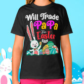 Will Trade Papa for Easter Eggs T-shirt
