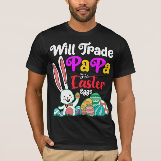Will Trade Papa for Easter Eggs T-shirt (Voorkant)