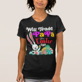 Will Trade Papa for Easter Eggs T-shirt (Voorkant)