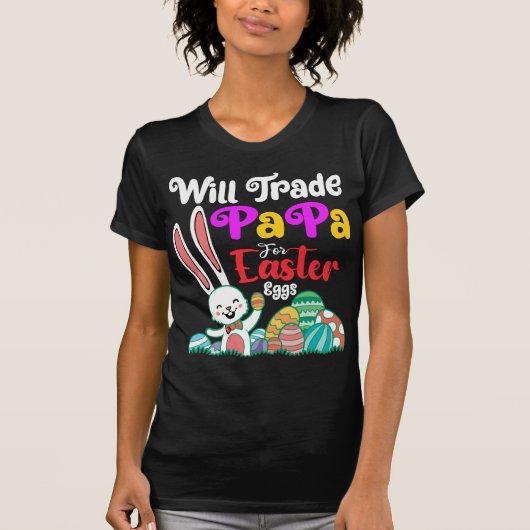 Will Trade Papa for Easter Eggs T-shirt (Voorkant)