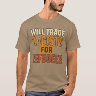 Will Trade Racists for Refugees T-shirt