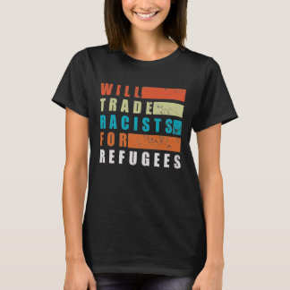 Will Trade Racists for Refugees T-shirt
