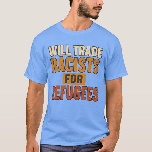 Will Trade Racists for Refugees T-shirt (Voorkant)