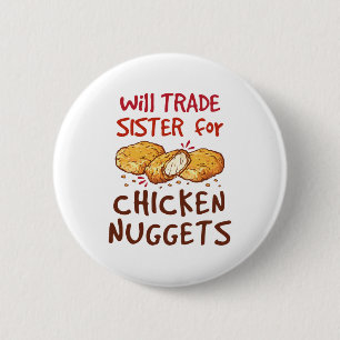 Will Trade Sister for Chicken Nuggets Nugget Lover Ronde Button 5,7 Cm