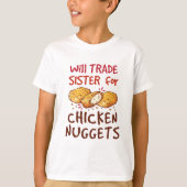 Will Trade Sister for Chicken Nuggets Nugget Lover T-shirt (Voorkant)