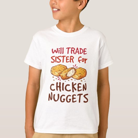 Will Trade Sister for Chicken Nuggets Nugget Lover T-shirt (Voorkant)