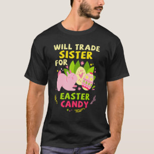 Will Trade Sister for Easter Snoep Funny Easter Da T-shirt