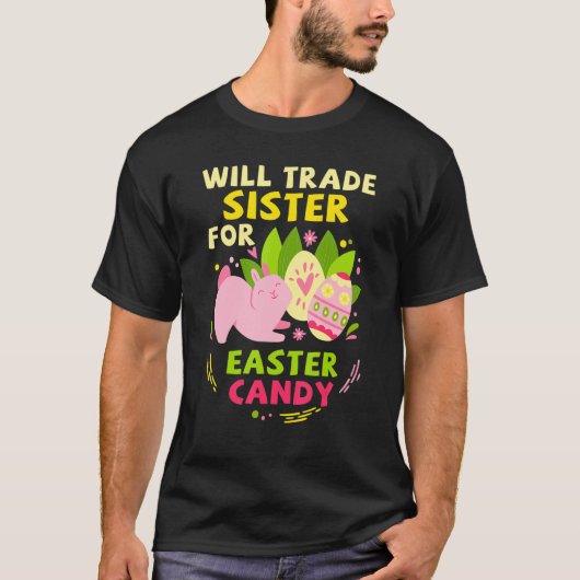 Will Trade Sister for Easter Snoep Funny Easter Da T-shirt (Voorkant)