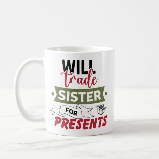 Will Trade Sister For Presents Koffiemok (Links)