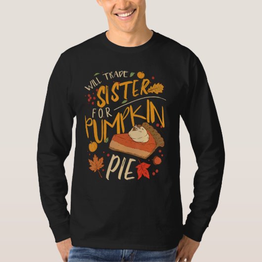 Will Trade Sister For Pumpkin Pie T-shirt (Voorkant)
