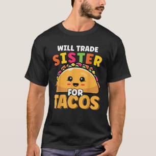 Will Trade Sister for Tacos Lover Cute Funny Cinco T-shirt