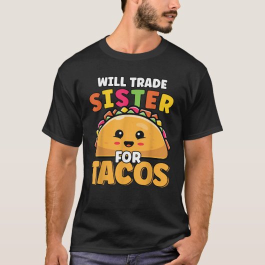 Will Trade Sister for Tacos Lover Cute Funny Cinco T-shirt (Voorkant)