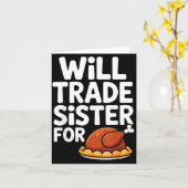 Will Trade Sister For Turkey Funny Thanksgiving Di Kaart (Gele Bloem)
