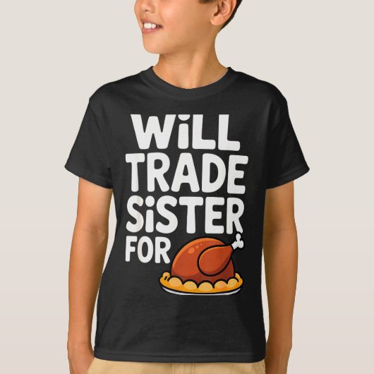 Will Trade Sister For Turkey Funny Thanksgiving Di T-shirt (Voorkant)