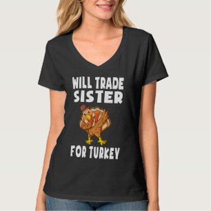 Will Trade Sister for Turkey Thanksgiving Kinder T T-shirt